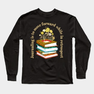 Journaling Is To Move Forward While In Retrospect Long Sleeve T-Shirt